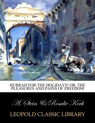 Hurrah for the holidays! or, The pleasures and pains of freedom