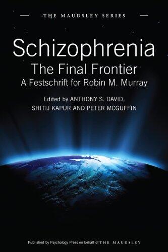 Schizophrenia: The Final Frontier (A Festschrift for Robin M. Murray)