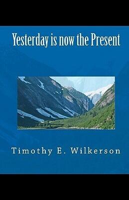 Yesterday Is Now the Present