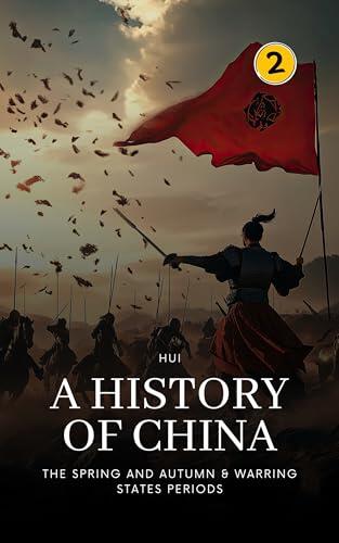 The Spring and Autumn & Warring States Periods: A History of China: PART ONE