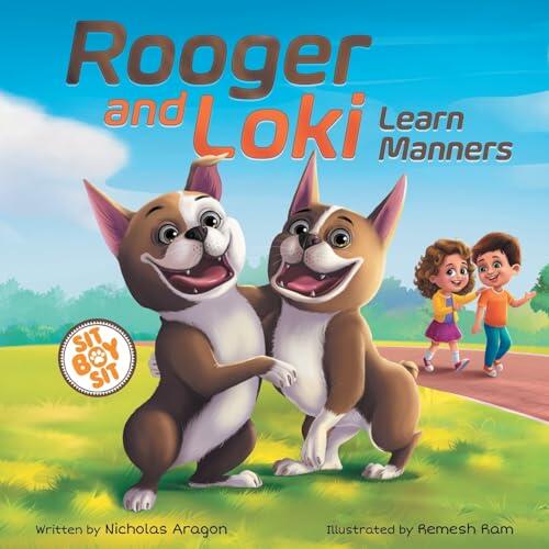Rooger and Loki Learn Manners: Sit, Boy, Sit. A Children's Story About Dogs, Kindness and Family
