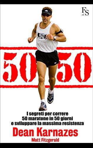 50/50: I segreti per correre 50 maratone in 50 giorni e sviluppare la massima resistenza