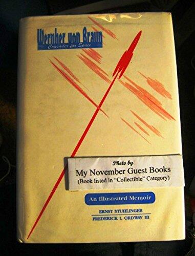 Wernher Von Braun: Crusader for Space (A Biographical Memoir)