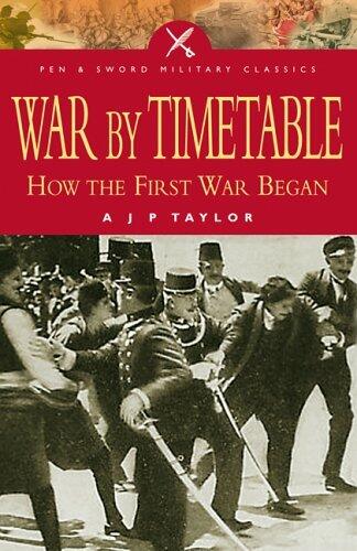 War by Timetable: How the First World War Began