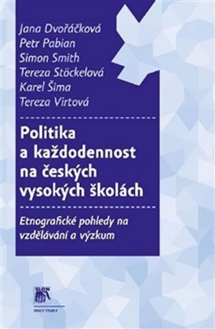 Politika a každodennost na českých vysokých školách - Etnografické pohledy na vzdělávání a výzkum - Etnografické pohledy na vzdělávání a výzkum