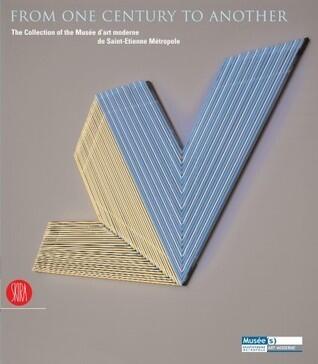 From One Century to Another: The Collection of the Musee d'art Moderne de Saint-Etienne Metropole