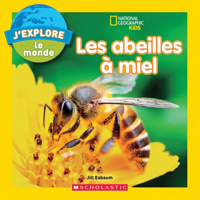 National Geographic Kids: j'Explore Le Monde: Les Abeilles À Miel