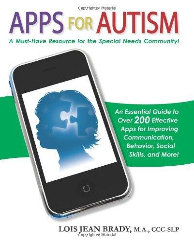 Apps for Autism: An Essential Guide to Over 200 Effective Apps for Improving Communication, Behavior