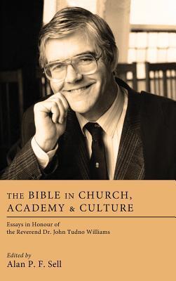 The Bible in Church, Academy, and Culture: Essays in Honour of the Reverend Dr. John Tudno Williams