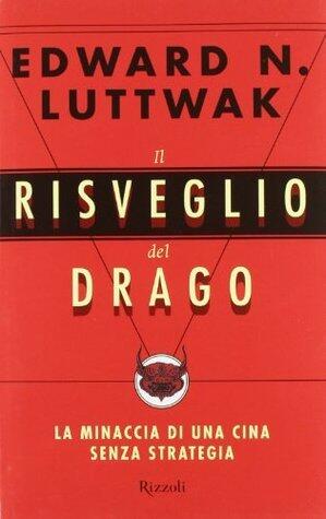 Il risveglio del drago. La minaccia di una Cina senza strategia