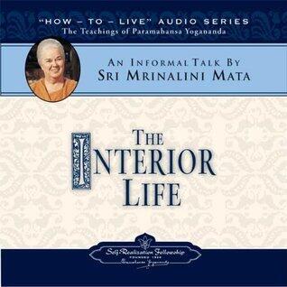 The Interior Life: An Informal Talk on the Teachings of Paramahansa Yogananda