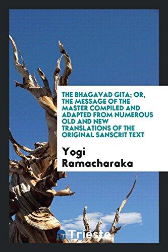 The Bhagavad gita; or, The message of the master compiled and adapted from numerous old and new translations of the original Sanscrit text
