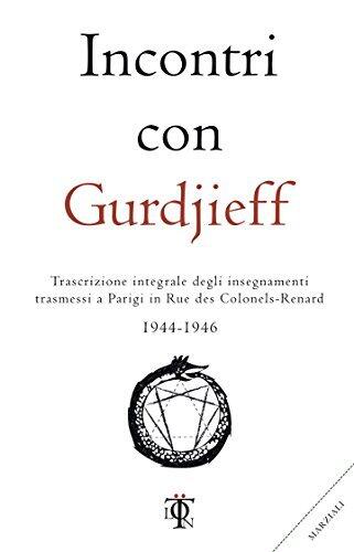 Incontri con Gurdjieff: Trascrizione Integrale degli Insegnamenti Trasmesse a Parigi in Rue des Colonel-Renard (1944-1946)