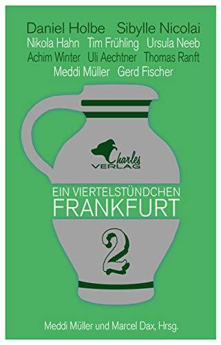 Ein Viertelstündchen Frankfurt - Band 2: Neue Kurzgeschichten über Frankfurt, geschrieben von bekannten Autoren aus der Region, im Wechsel mit Texten zu Stadtgeschichte und Moderne.