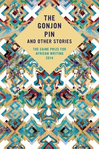 The Gonjon Pin and Other Stories : The Caine Prize for African Writing 2014