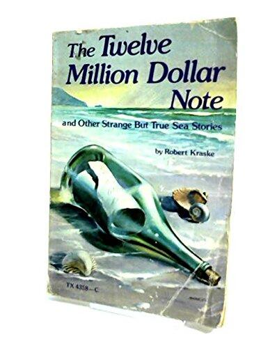 The Twelve Million Dollar Note: And Other Strange but True Sea Stories