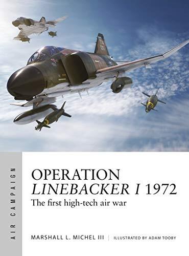 Operation Linebacker I 1972: The First High-Tech Air War