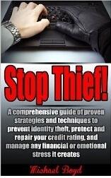 Stop Thief! - Identity Theft Protection, Credit Ratings and Repair and Other Fraud and Cyber Crime Prevention: A comprehensive guide of proven strategies ... Detection, Prevention, Identity Theft)