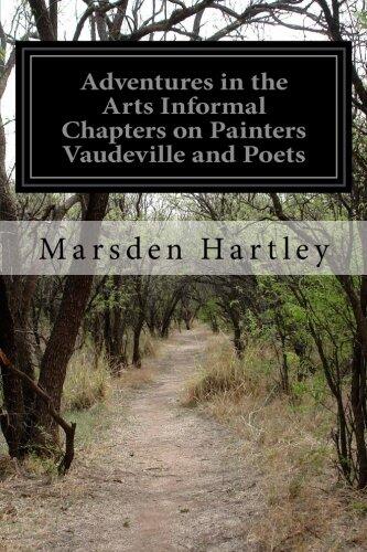 Adventures in the Arts Informal Chapters on Painters Vaudeville and Poets