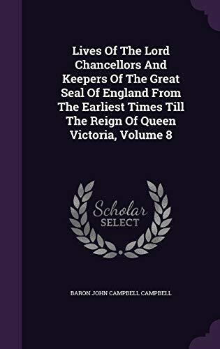 Lives Of The Lord Chancellors And Keepers Of The Great Seal Of England From The Earliest Times Till The Reign Of Queen Victoria, Volume 8