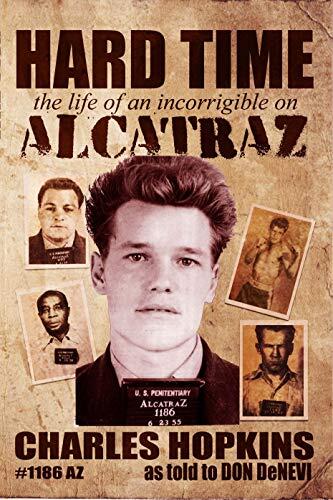 Hard Time: The Life of an Incorrigible on Alcatraz