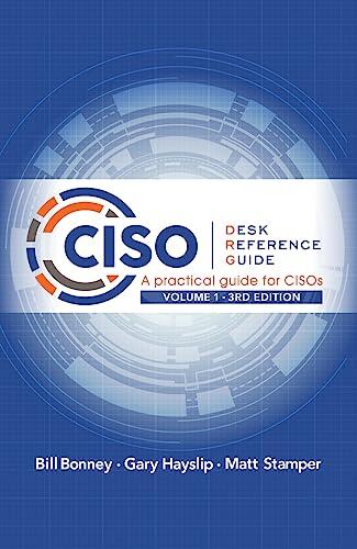 CISO Desk Reference Guide: A Practical Guide for CISOs Volume 1