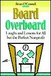 Board Overboard: Laughs and Lessons for All but the Perfect Nonprofit