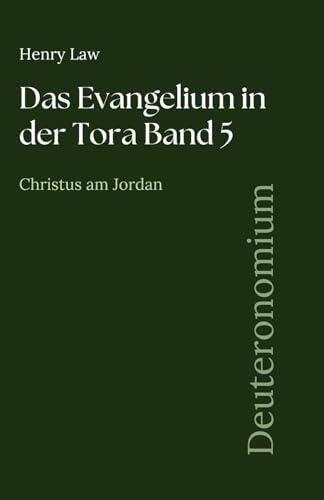 Das Evangelium in der Tora Band 5: Deuteronomium: Christus am Jordan (Sammlung vergessener Theologien)