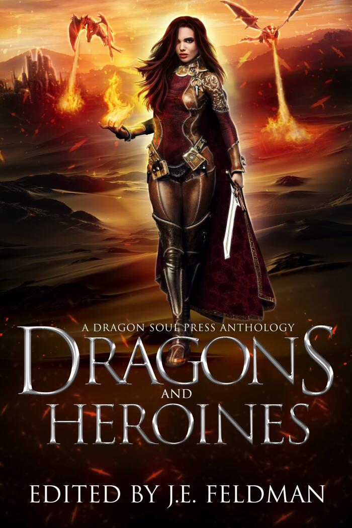Dragons and Heroines: A Dragon Soul Press Anthology