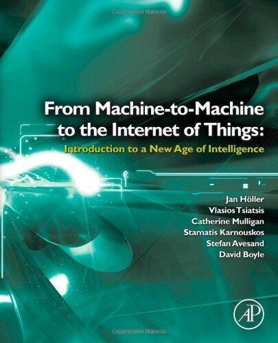 From Machine-to-Machine to the Internet of Things: Introduction to a New Age of Intelligence