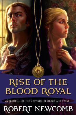 Rise of the Blood Royal: Volume III of the Destinies of Blood and Stone