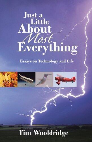 Just a Little About Most Everything: Essays on Technology and Life