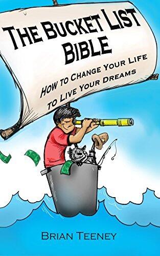 The Bucket List Bible: How to Change Your Life to Live Your Dreams