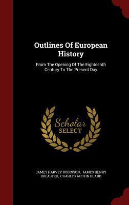 Outlines Of European History: From The Opening Of The Eighteenth Century To The Present Day