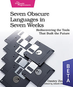 Seven Obscure Languages in Seven Weeks: Rediscovering the Tools That Built the Future