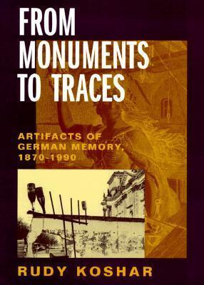 From Monuments to Traces: Artifacts of German Memory (1870-1990)