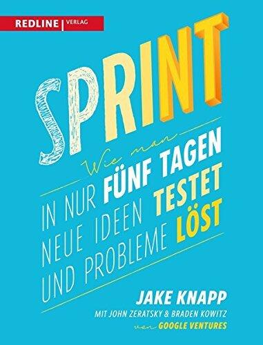 Sprint: Wie Man in Nur Fünf Tagen Neue Ideen Testet und Probleme Löst