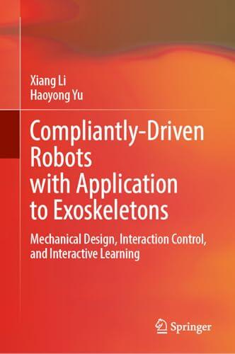 Compliantly-Driven Robots with Application to Exoskeletons: Mechanical Design, Interaction Control, and Interactive Learning