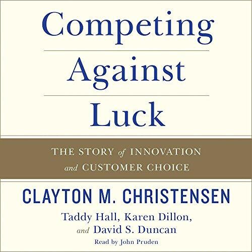 Competing Against Luck (The Story of Innovation and Customer Choice)