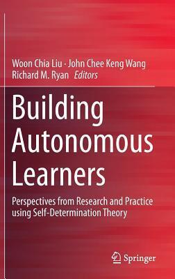 Building Autonomous Learners: Perspectives from Research and Practice using Self-Determination Theory