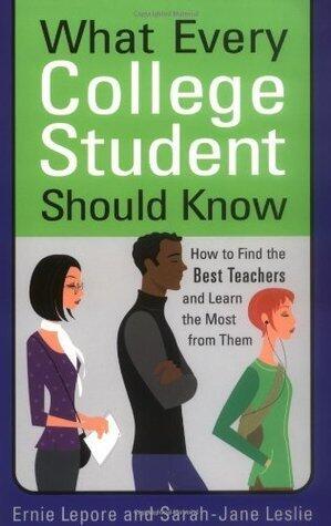 What Every College Student Should Know: How to Find the Best Teachers and Learn the Most from Them