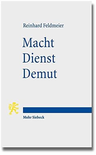 Macht - Dienst - Demut: Ein Neutestamentlicher Beitrag Zur Ethik