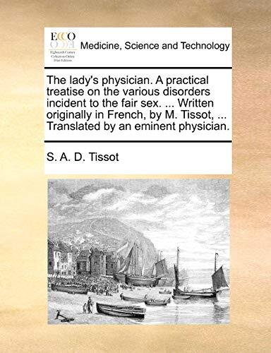 The Lady's Physician: A Practical Treatise on the Various Disorders Incident to the Fair Sex