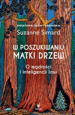 W poszukiwaniu Matki Drzew. Rzecz o mądrości lasu