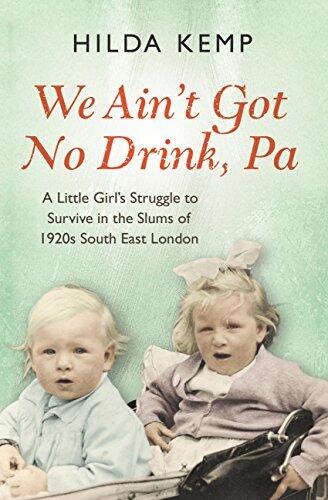 'We Ain't Got No Drink, Pa': A Little Girl's Struggle to Survive in the Slums of 1920s South East London