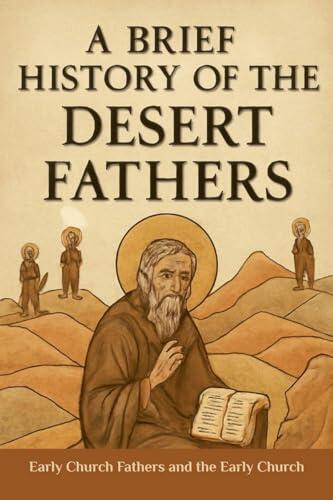 A Brief History of the Desert Fathers