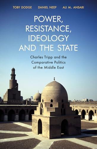Power, Resistance, Ideology and the State: Charles Tripp and the Comparative Politics of the Middle East