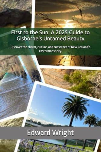 First to the Sun: A 2025 Guide to Gisborne's Untamed Beauty: Discover the charm, culture, and coastlines of New Zealand's easternmost city.