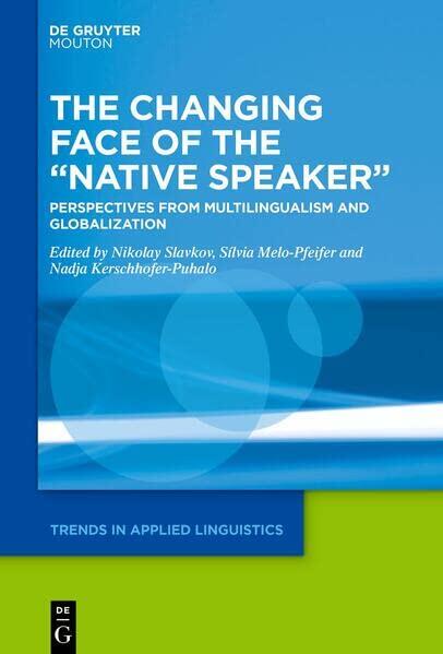 The Changing Face of the “Native Speaker”: Perspectives from Multilingualism and Globalization