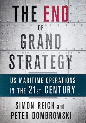 The End of Grand Strategy: US Maritime Operations in the Twenty-First Century